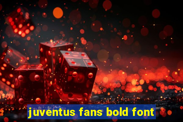 juventus fans bold font